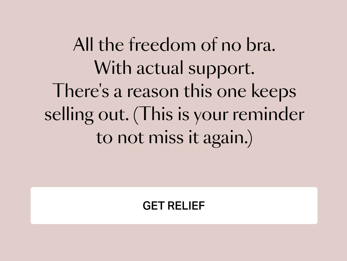 All the freedom of no bra. With actual support.