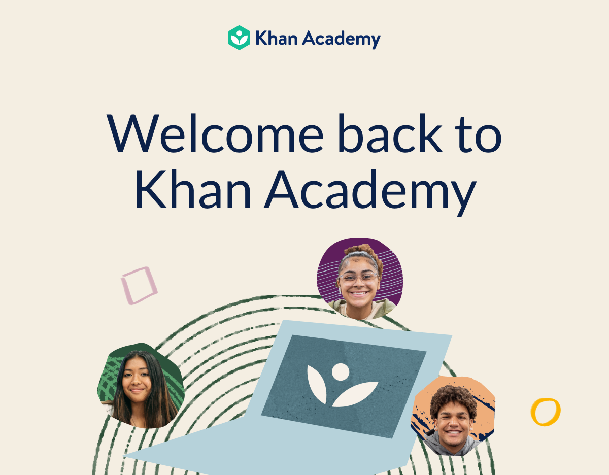 Welcome back to Khan Academy!