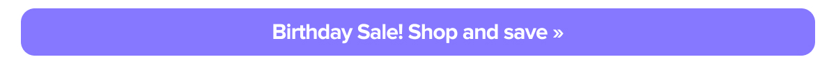 Birthday Sale! Shop & save
