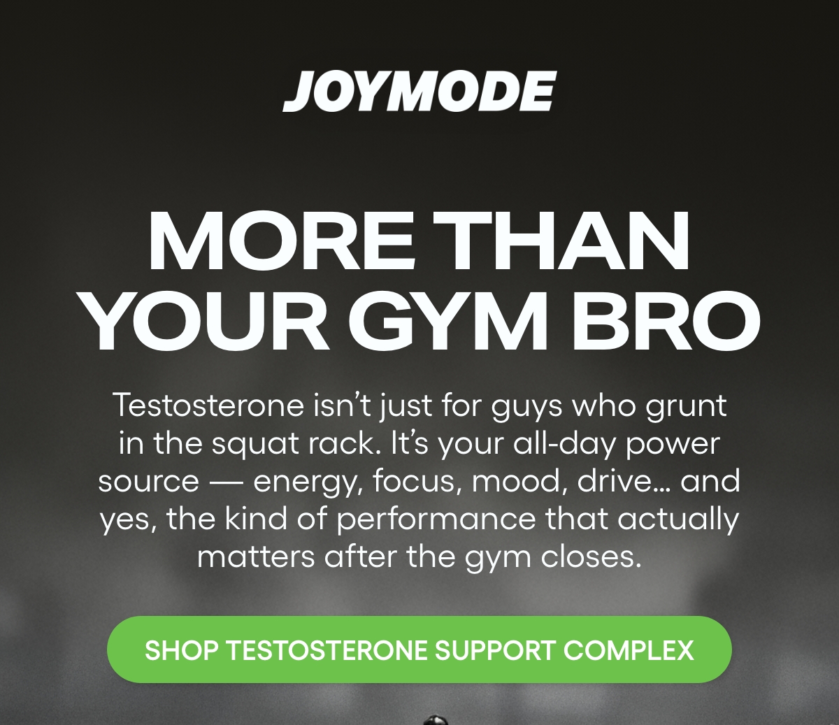 More than your gym bro. Testosterone isn’t just for guys who grunt in the squat rack. It’s your&nbsp;all-day power source — energy, focus, mood, drive… and yes, the kind of performance that actually matters after the gym closes.