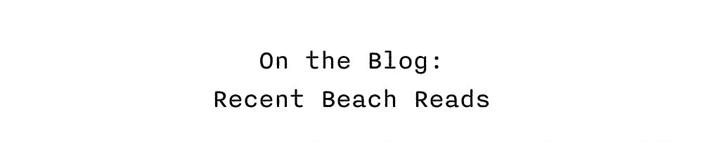 On the Blog: Recent Beach Reads