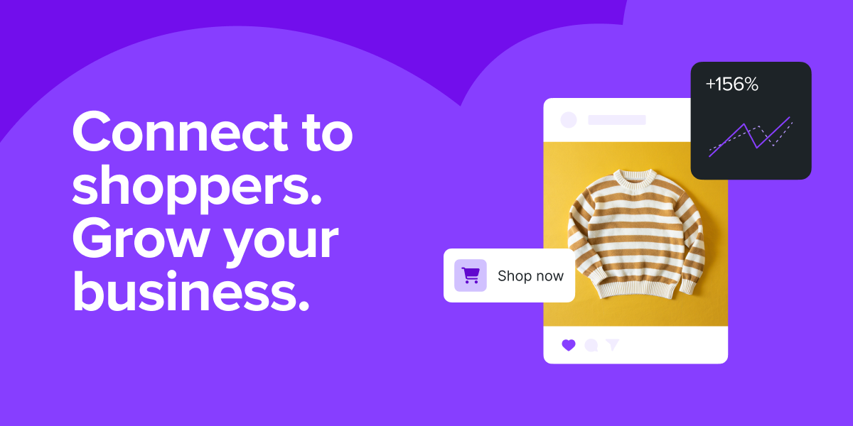  A graphic advertisement on a vibrant purple background. Large white text on the left reads: "Connect to shoppers. Grow your business." On the right, an illustration of a social media post features a brown and white striped sweater on a yellow background, a "Shop now" button with a shopping cart icon, and an overlaid dark graph box showing a +156% increase.