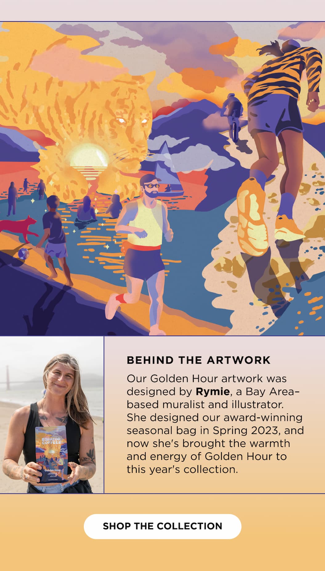 Behind the Artwork: Our Golden Hour artwork was designed by Rymie, a Bay Area–based muralist and illustrator. She designed our award-winning seasonal bag in Spring 2023, and now she's brought the warmth  and energy of Golden Hour to this year's collection.