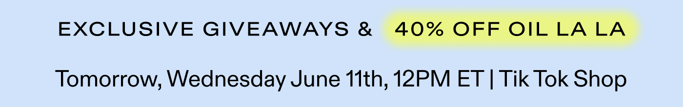 Exclusive Giveaways & 40% off Oil La La.  Tomorrow, Wed June 11th, 2025, 12PM ET  on TikTok Shop