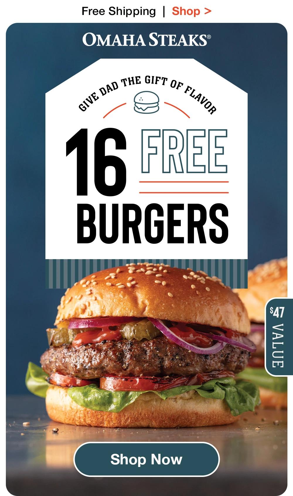 Free Shipping | Shop >  OMAHA STEAKS® | GIVE DAD THE GIFT OF FLAVOR | 16 FREE BURGERS | $47 VALUE || SHOP NOW