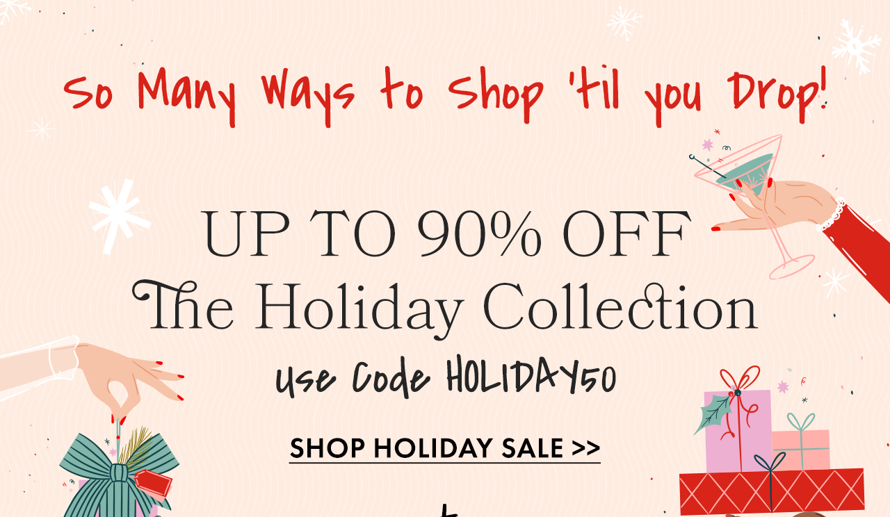 Use code HOLIDAY50 for Up to 90% Off Holiday