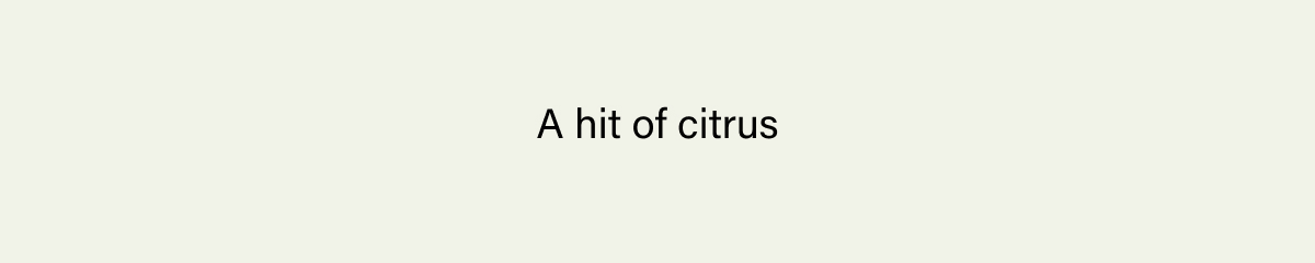 A HIT OF CITRUS