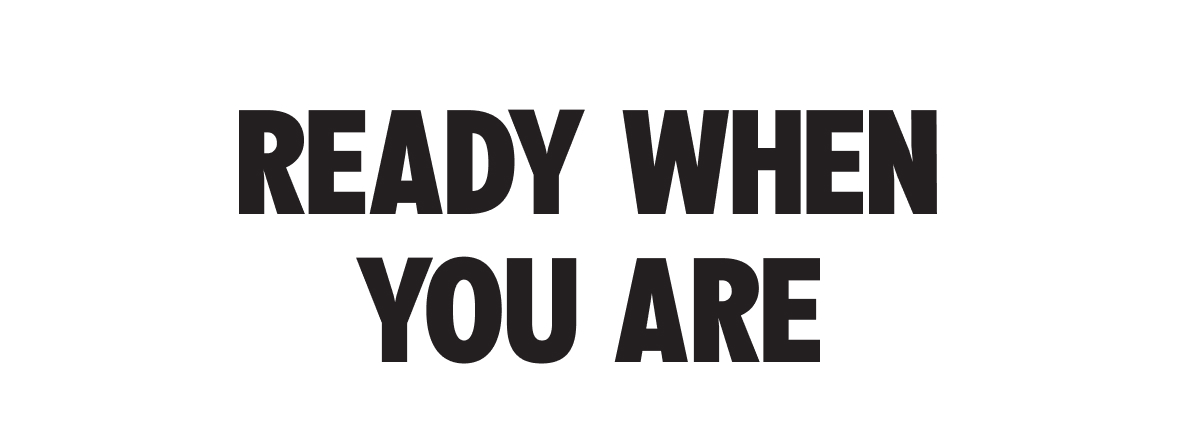 Ready When You Are
