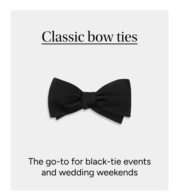 Classic Bow Tie / The go-to for black-tie events and wedding weekends. 