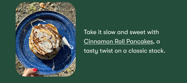 Take it slow and sweet with Cinnamon Roll Pancakes