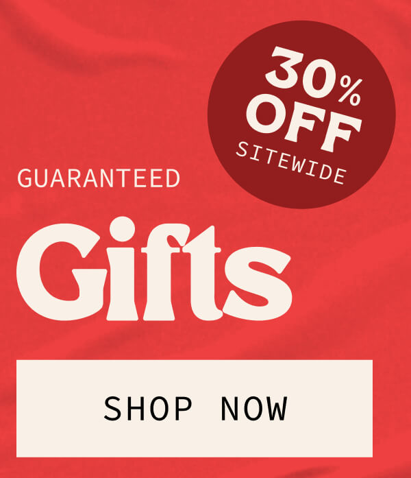 Guaranteed GIfts | 30% OFF SITEWIDE | [SHOP NOW]