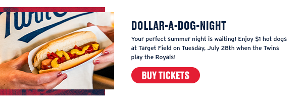 Your perfect summer night is waiting! Enjoy $1 hot dogs at Target Field on Tuesday, July 28th when the Twins play the Royals! Buy Tickets.