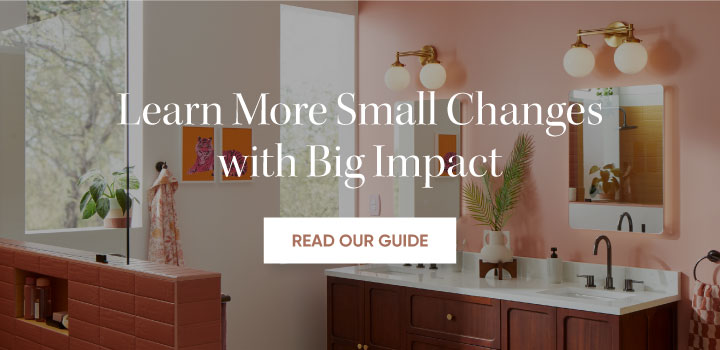 Learn More Small Changes with Big Impact -  Read Our Guide 