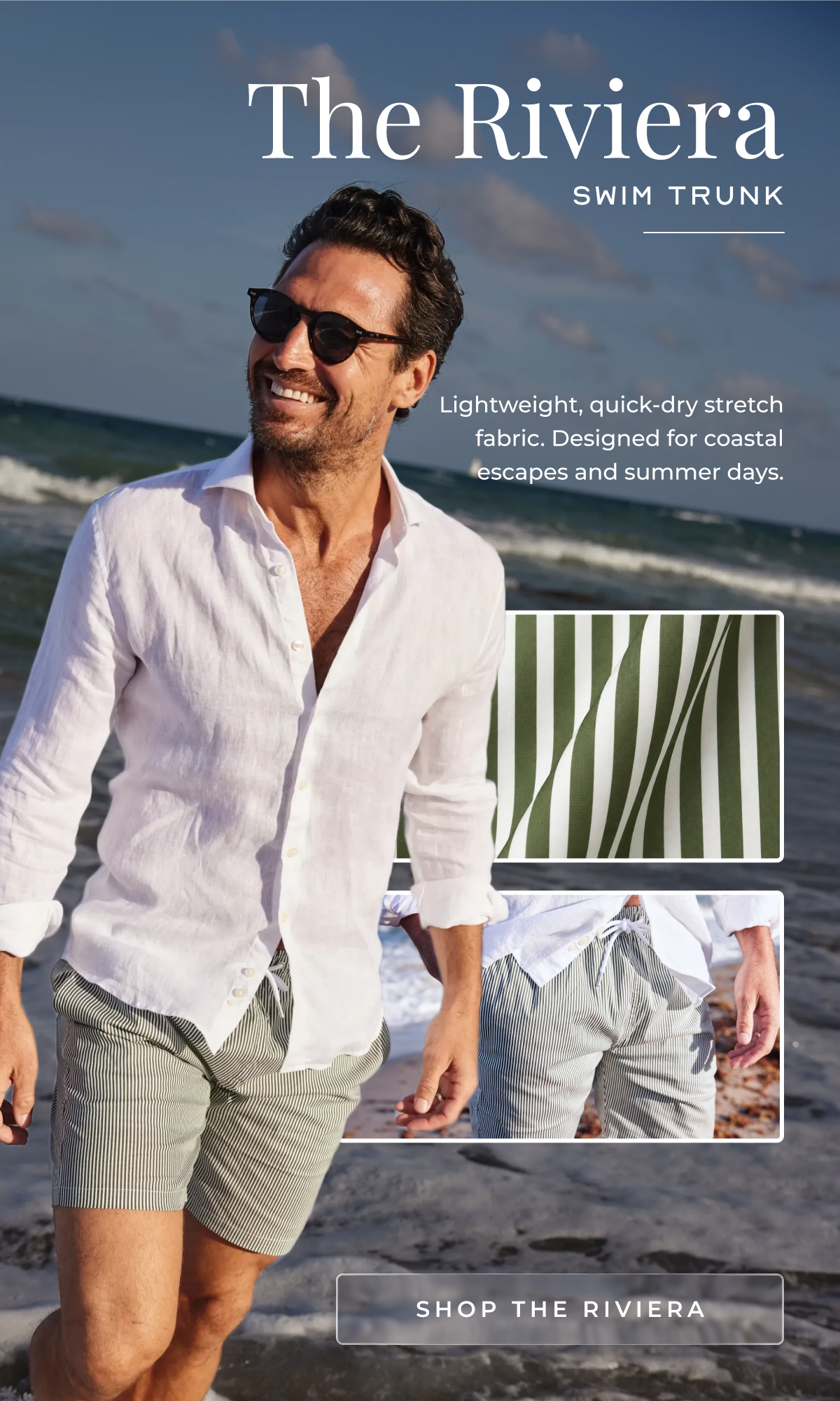 The Riviera Swim trunk  Lightweight, quick-dry stretch fabric. Designed for coastal escapes and summer days. SHOP THE RIVIERA