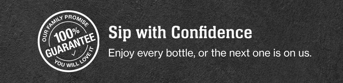 Our Family Promise
100% guarantee
You will love it

Sip with Confidence
Enjoy every bottle, or the next one is on us.
