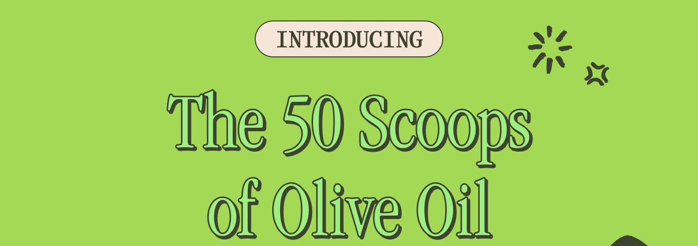 INTRODUCING The 50 Scoops of Olive Oil