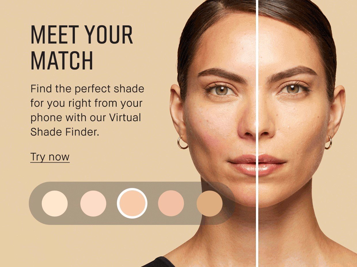 MEET YOUR MATCH | Find the perfect shade for you right from your phone with our Virtual Shade Finder. | Try now.