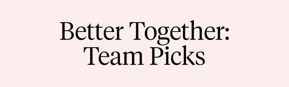 Better Together Team Picks