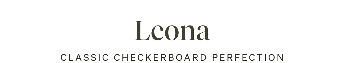 Leona. Classic Checkerboard Perfection.