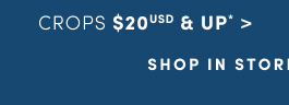 Crops $20USD & Up* > | Shop In Store For More Great Deals! 