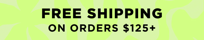 FREE SHIPPING ON ORDER $125+