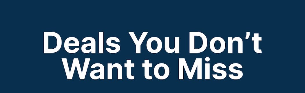 Deals You Don't Want to Miss