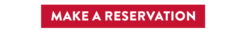 MAKE A RESERVATION