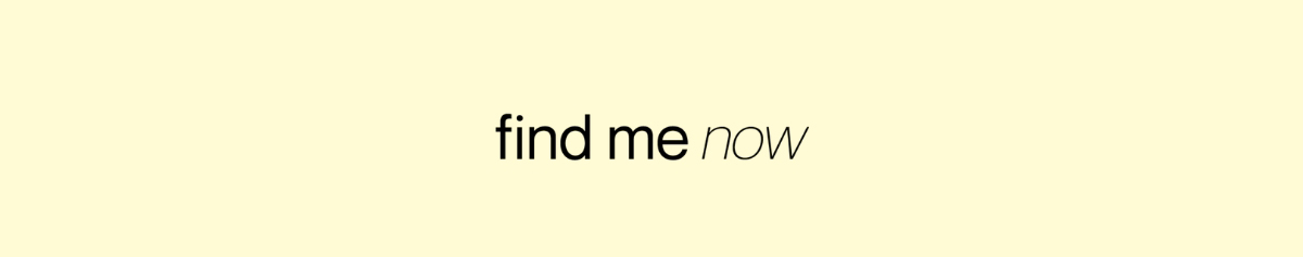 Find me now