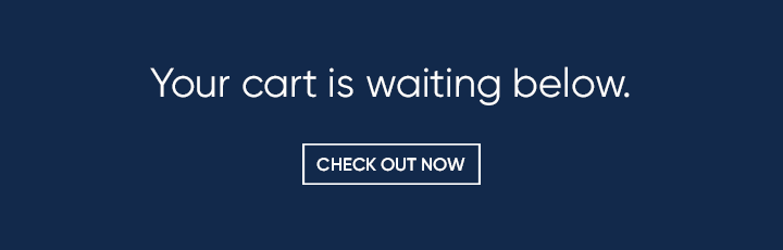 Your cart is waiting below. Check Out Now.
