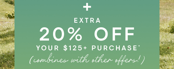 Extra 20% off your $125+ purchase
