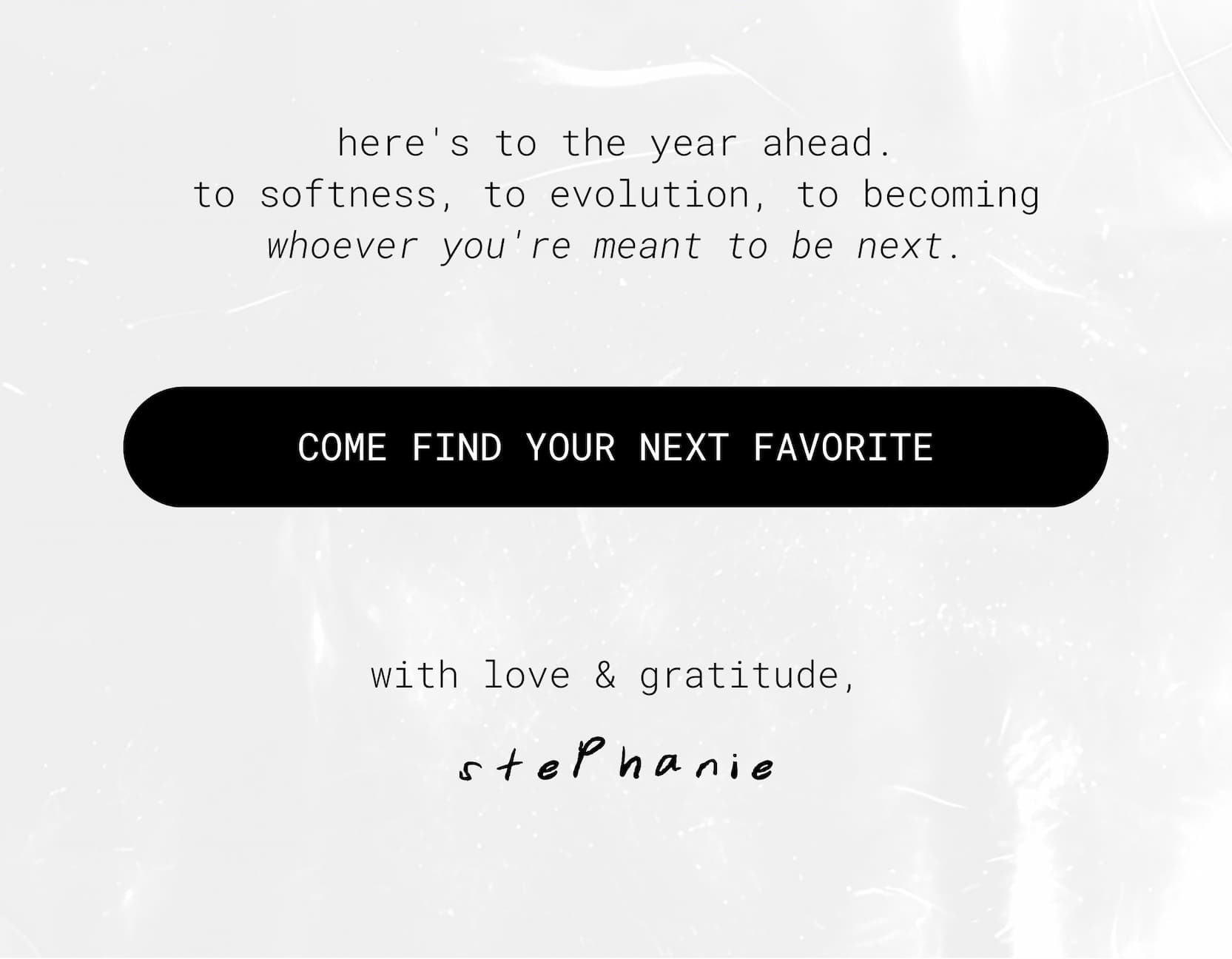 here's to the year ahead. | come find your next favorite