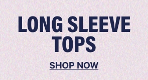 Long Sleeve Tops. Shop Now.
