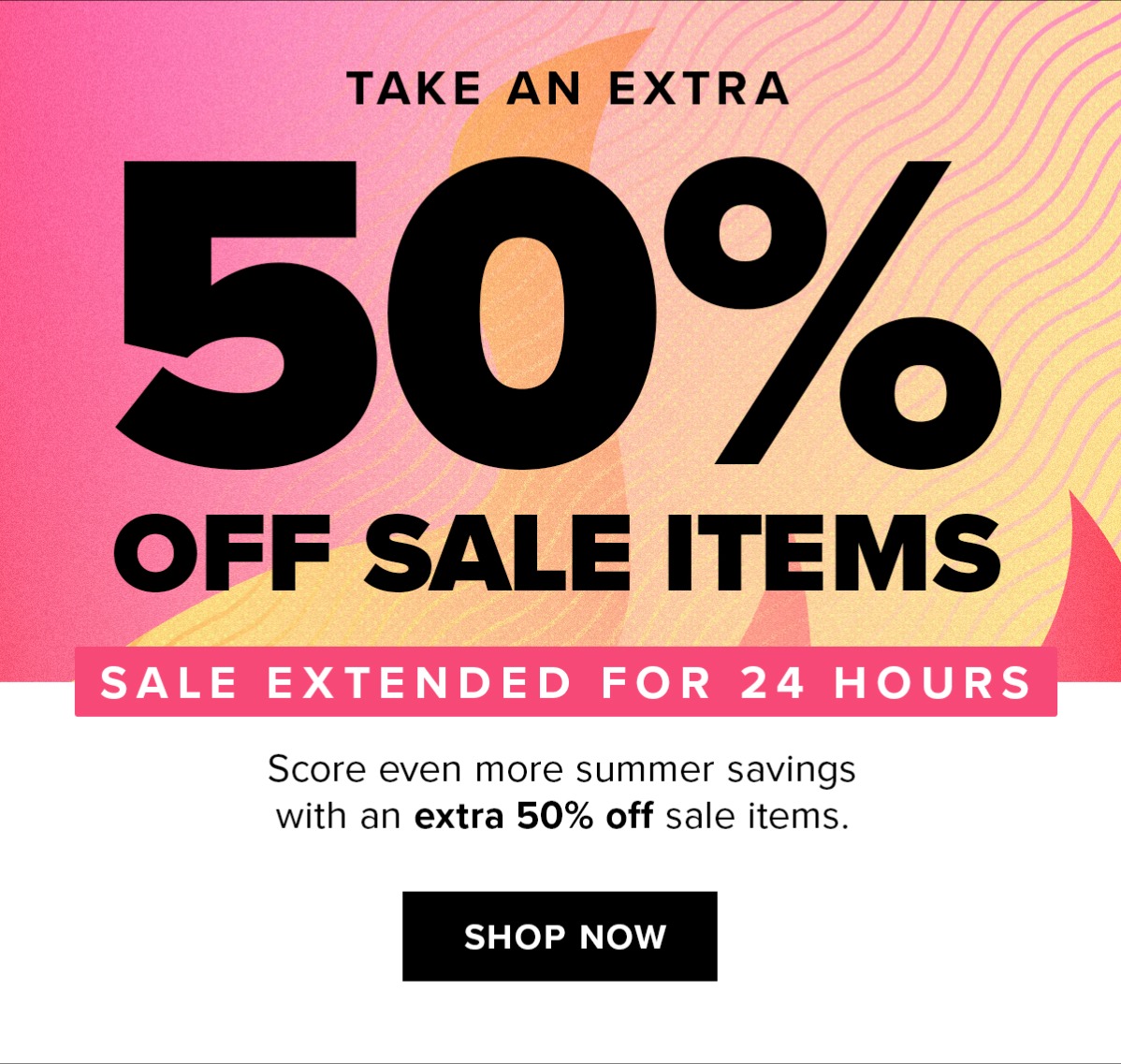 Extra 50% Off Sale Items | Shop Now