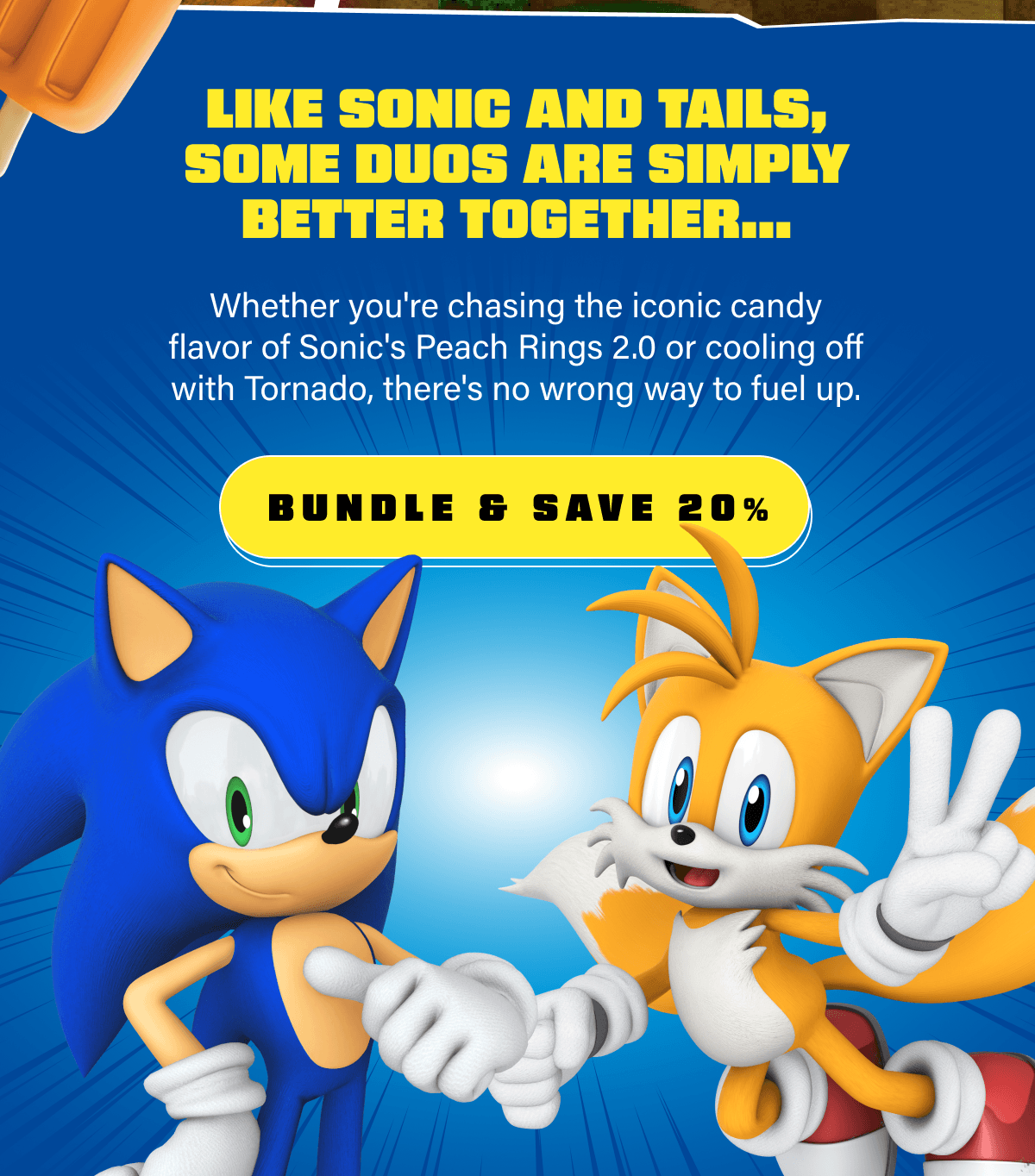 Like Sonic and Tails, some duos are simply better together… Bundle & save 20%