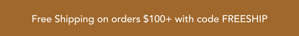 Free Shipping on orders $100+ with code FREESHIP