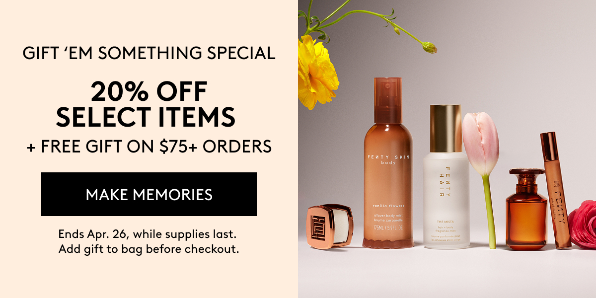 GIFT 'EM SOMETHING SPECIAL 20% OFF SELECT ITEMS + FREE GIFT ON $75+ ORDERS MAKE MEMORIES Ends Apr. 26, while supplies last. Add gift to bag before checkout.