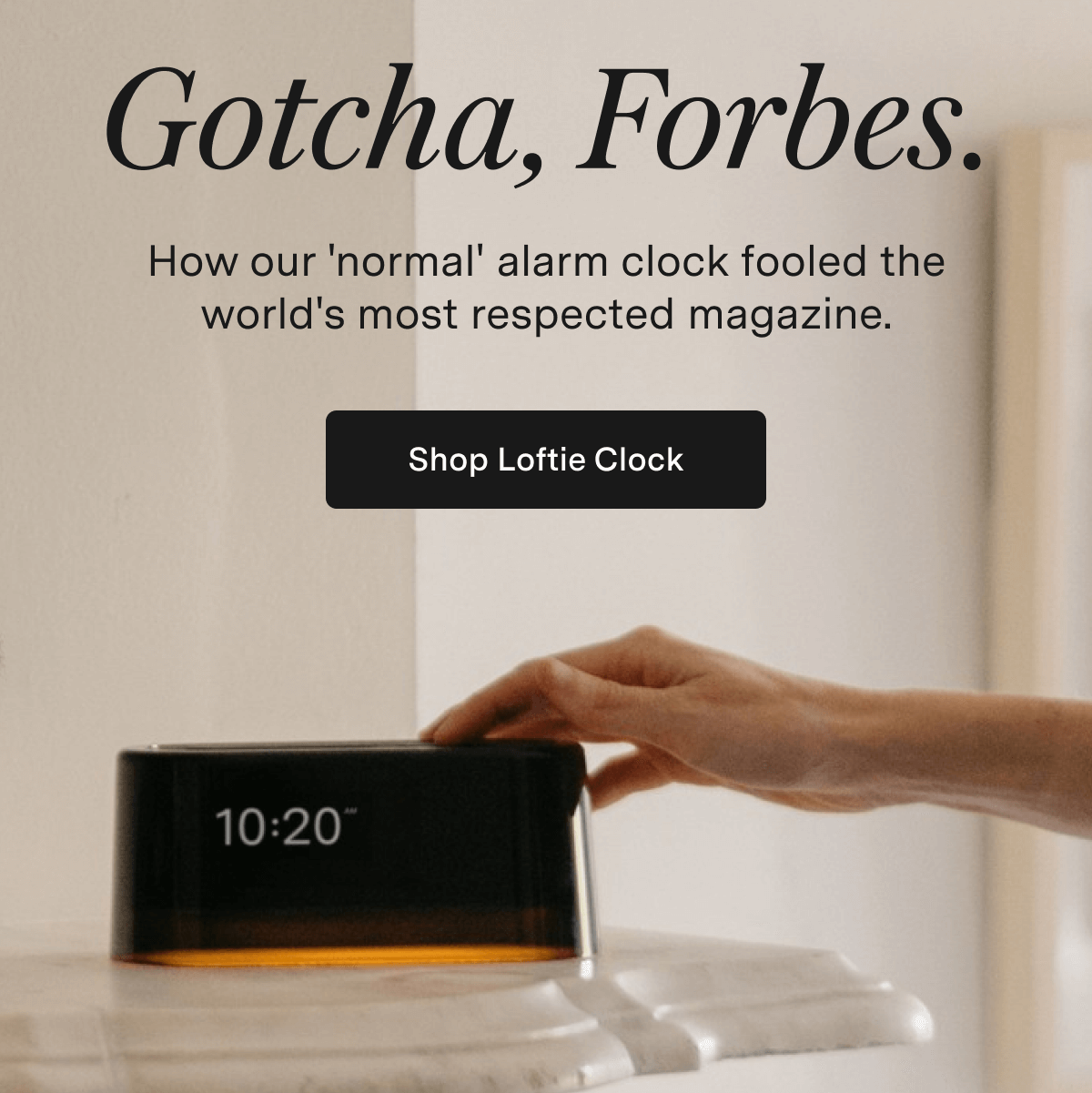 Gotcha, Forbes. How our 'normal' alarm clock fooled the world's most respected magazine.  [ Shop Loftie Clock ]