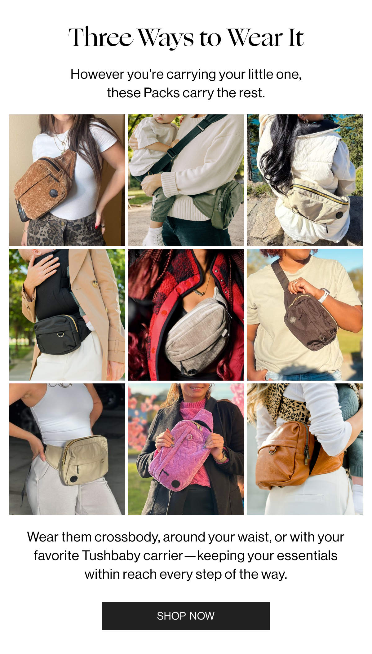 Three Ways to Wear It - However you're carrying your little one, these Packs carry the rest. Wear them crossbody, around your waist, or with your favorite Tushbaby carrier-keeping your essentials within reach every step of the way. - Shop Now