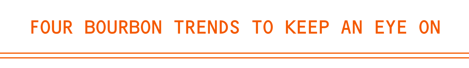 FourBourbon Trends To Keep An Eye On 