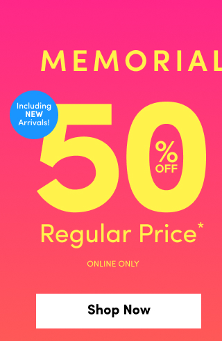 Memorial Week Sale | Including New Arrivals! | 50% Off Regular Price* | Online Only | Shop Now >