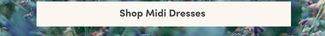 Shop Midi Dresses >