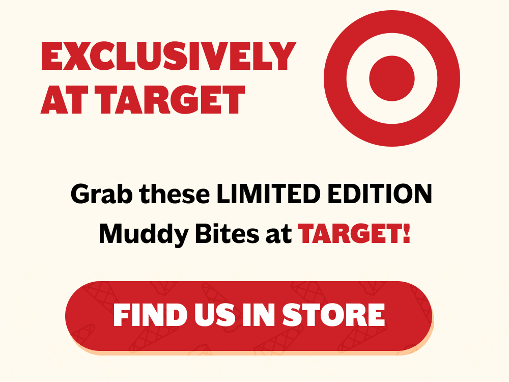 Exclusively at Target. Grab these LIMITED EDITION MUDDY BITES AT TARGET