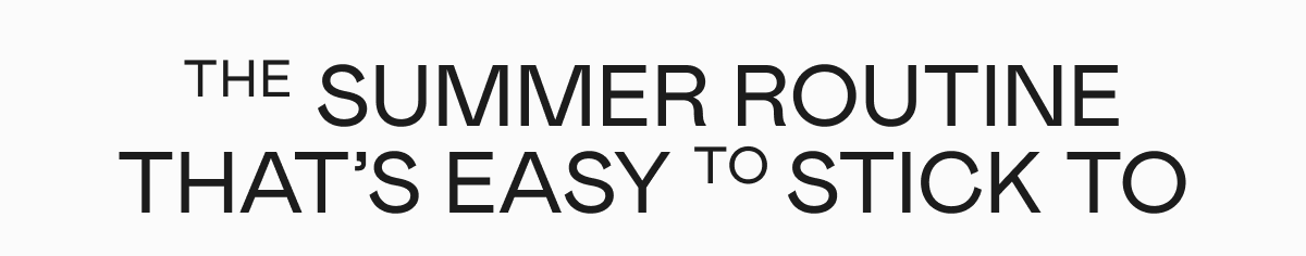 The Summer Routine That’s Easy to Stick To
