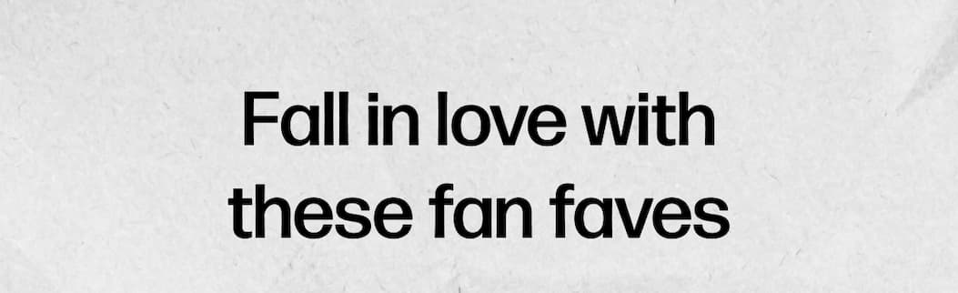 Fall in love with these fan faves