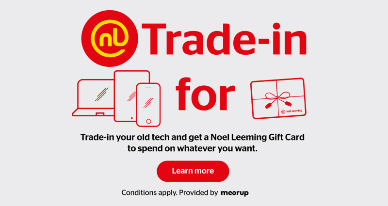 Trade -in Trade-in your old tech and get a Noel Leeming Gift Card to spend on whatever you want.