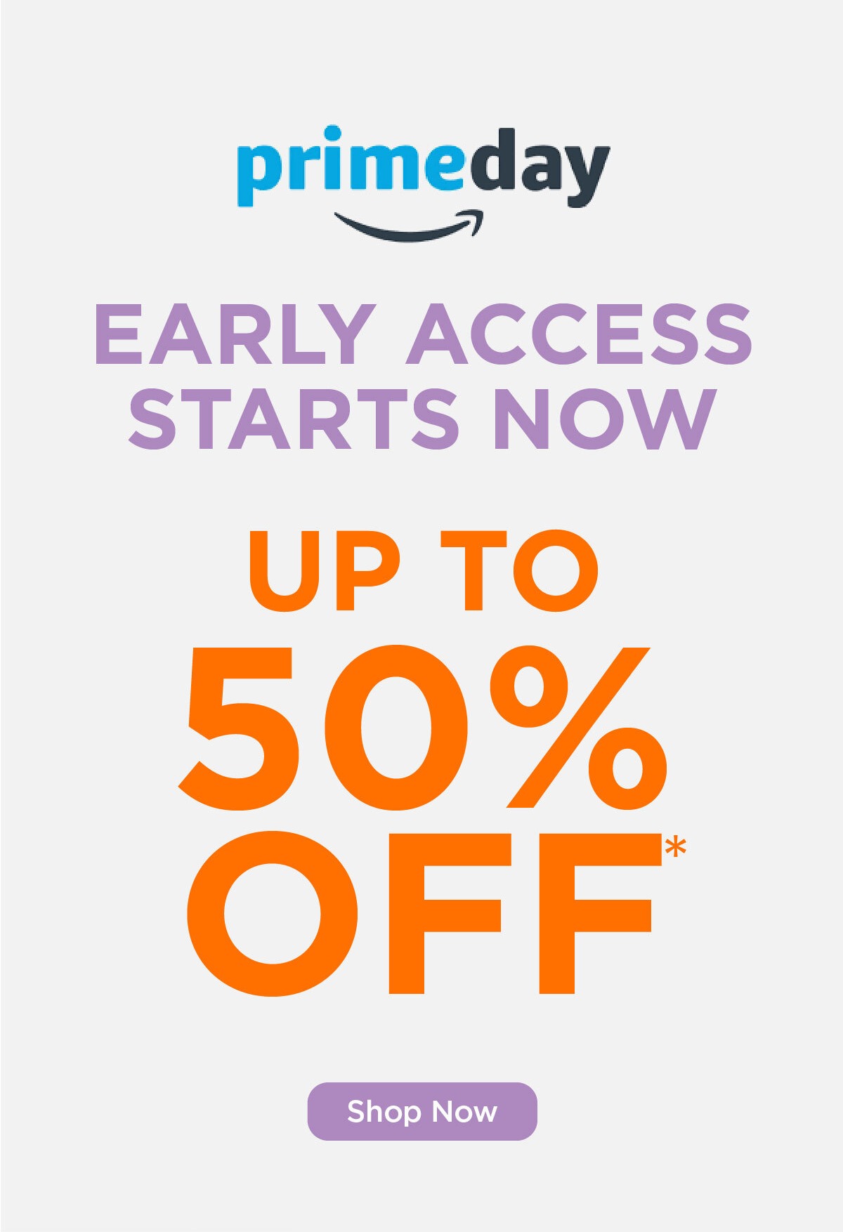 Prime Day Early Access Starts Now: Up to 50% Off* - Shop Now.