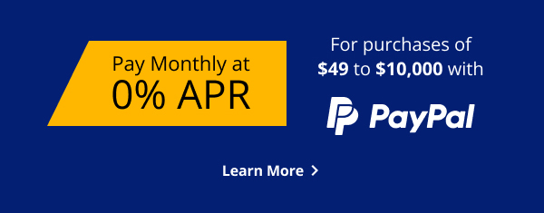 PAY MONTHLY AT 0% APR | For purchase of $49 to $10,000 with PayPal | LEARN MORE >