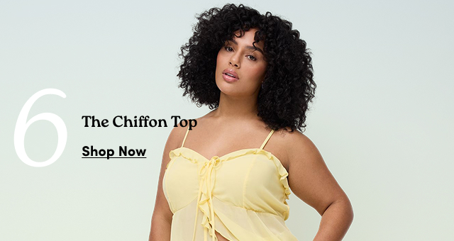 6 The Chiffon Top | Shop Now >