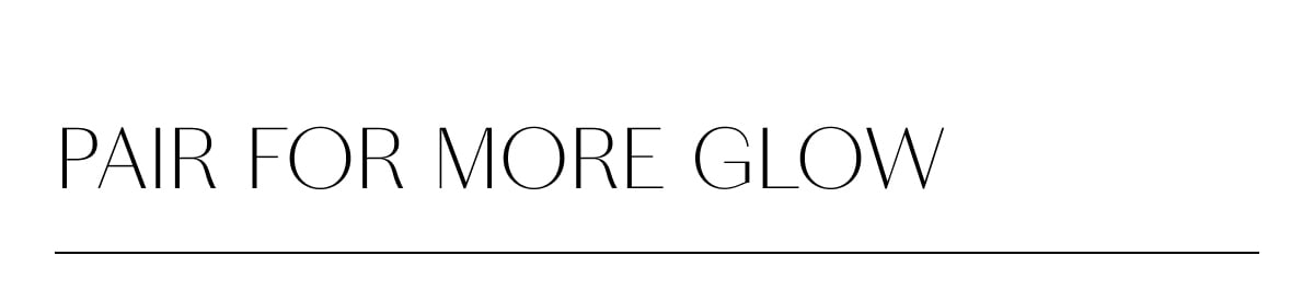 PAIR FOR MORE GLOW