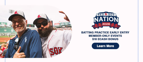 Red Sox Nation: Batting practice early entry. Member-only events. $10 eCash bonus. Learn More.